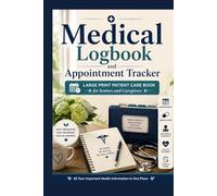 Medical Logbook and Appointment Tracker: Large Print Patient Care Book for Seniors and Caregivers - Tracks Doctor Notes, Lab Tests, Current Medication ... History (The Mind & Body Wellness Series)