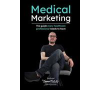 Medical Marketing: The guide every healthcare professional needs to have