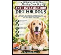 Medical Medium Healing Your Dog: Anti-Inflammatory Diet for Dogs: Homemade Recipes, Nutritional Wisdom, and Practical Support for Dogs with ... (Canine Therapeutic Nutrition Series)
