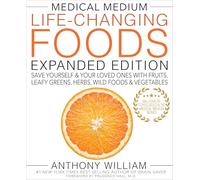 Medical Medium – Alimentos que cambian la vida: sálvate y salva a tus seres queridos – Ed. ampliada