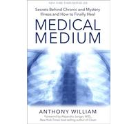 Medical Medium: Secrets Behind Chronic and Mystery Illness and How to Finally Heal