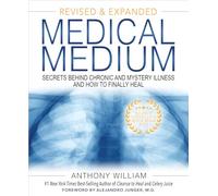 Medical Medium: Secrets Behind Chronic and Mystery Illness and How to Finally Heal (Revised and Expanded Edition)