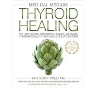 Medical Medium Thyroid Healing: The Truth behind Hashimoto's, Graves', Insomnia, Hypothyroidism, Thyroid Nodules & Epstein-Barr