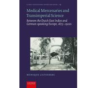 Medical Mercenaries and Transimperial Science: Between the Dutch East Indies and German-speaking Europe, 1873-1920s: 15 (Global Connections: Routes and Roots)