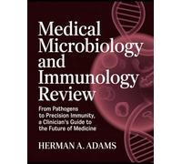 Medical Microbiology and Immunology Review: From Pathogens to Precision Immunity, A Clinician’s Guide to the Future of Medicine