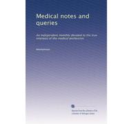 Medical notes and queries: An independent monthly devoted to the true interests of the medical profession: Volume 3