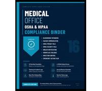 Medical Office OSHA & HIPAA Compliance Guide: The Complete Reference Companion for Medical Practices