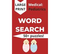 Medical Pediatrics Word Search Puzzles: In Large Print about Medicine, Kids, Babies, and More | 6x9 inches, 110 pages | 50+ puzzles | Gift for friends and colleagues (Medical Word Search Puzzles)