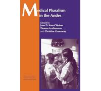 Medical Pluralism in the Andes (Theory and Practice in Medicalanthropology)