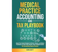 Medical Practice Accounting and Tax Playbook: Simple Time-Saving Strategies for Doctors, Dentists, and Medical Practitioners to Lower Taxes and Run a ... Need (Business and Tax Playbook Series)