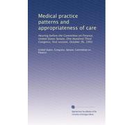 Medical practice patterns and appropriateness of care: Hearing before the Committee on Finance, United States Senate, One Hundred Third Congress, first session, October 26, 1993