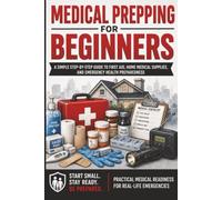 Medical Prepping for Beginners: Emergency First Aid and Family Medical Readiness for Disasters and Power Outages with 3 Tier Kits for Home Car and Go ... Backup Plans and a Medical Readiness Binder