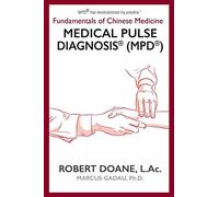Medical Pulse Diagnosis® (MPD®): Fundamentals of Chinese Medicine Medical Pulse Diagnosis® (MPD®)