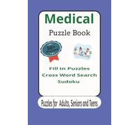 Medical Puzzle Book - Puzzles for Adults, Seniors and Teens: Medical Crosswords Puzzles, Fill in Puzzles and Sudoku Puzzles I 6x9 inches, 120 pages I ... Doctors, Nurses and Healthcare Professionals