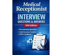 Medical Receptionist Interview Questions & Answers: USA Edition : Interview Questions , Insurance Scenarios & HIPAA CAompliance