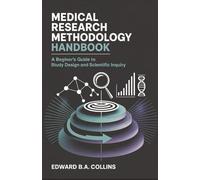 Medical Research Methodology Handbook: A Beginner's Guide to Study Design and Scientific Inquiry (Medical Handbook for Beginners)
