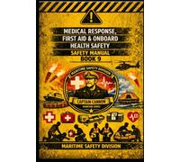Medical Response, First Aid & Onboard Health Safety Manual -BOOK 9 (Structural Intelligence Maritime Safety Manual Series)