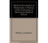 Medical Revolution in Minnesota: A History of the University of Minnesota Medical School by Leonard G. Wilson (1989-01-03)