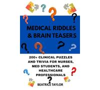 MEDICAL RIDDLES & BRAIN TEASERS: 200+ CLINICAL PUZZLES AND TRIVIA FOR NURSES, MED STUDENTS, AND HEALTHCARE PROFESSIONALS