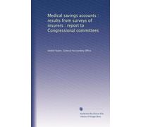 Medical savings accounts : results from surveys of insurers : report to Congressional committees