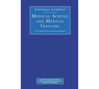 Medical Science and Medical Industry: The Formation of the American Pharmaceutical Industry (Studies in Business History)