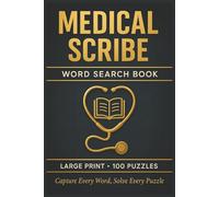 Medical Scribe Word Search Book: Large Print Puzzle Collection with 100 Puzzles and 2000 Unique Words on Medical Terminology, SOAP Notes, and EHR Charting (Medical Series)