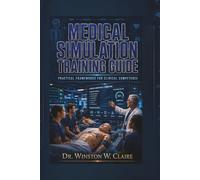 Medical Simulation Training Guide: Practical Frameworks for Clinical Competence