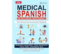 Medical Spanish for Healthcare Professionals: The Clinical Communication Playbook, Workbook, Exercise: Real Patient Dialogues · Emergency Scripts · ... Medical Assistants (HealthCare Communication)