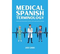 Medical Spanish Terminology: A Comprehensive Workbook For Healthcare Professionals To Learn, Pronounce, Understand, And Memorize Essential Medical Terms And Phrases