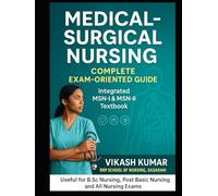 Medical-Surgical Nursing: Complete Exam-Oriented Guide: Integrated MSN-I & MSN-II Textbook for All Universities and Nursing Courses (Exam-Ready Notes for nursing b.sc nursing gnm anm m.sc nursing)
