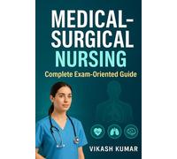 Medical-Surgical Nursing: Complete Exam-Oriented Guide: Integrated MSN-I & MSN-II Textbook for All Universities and Nursing Courses (Exam-Ready Notes for nursing b.sc nursing gnm anm m.sc nursing)