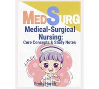 Medical-Surgical Nursing: Core Concepts & Study Notes: Essential, Visual Notes for Nursing Learners