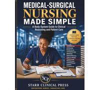 Medical-Surgical Nursing Made Simple: A Body-System Guide to Clinical Reasoning and Patient Care