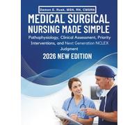 Medical Surgical Nursing Made Simple: Pathophysiology, Clinical Assessment, Priority Interventions, and Next Generation NCLEX Judgment for Students and New Graduates