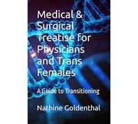 Medical & Surgical Treatise for Physicians and Trans Females: A Guide to Transitioning
