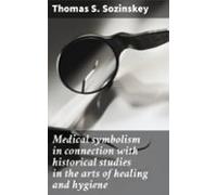 Medical Symbolism In Connection With Historical Studies In The Arts Of