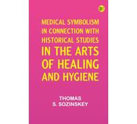 Medical symbolism in connection with historical studies in the arts of healing and hygiene