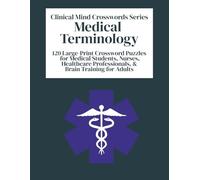 Medical Terminology: 120 Large-Print Crossword Puzzles for Medical Students, Nurses, Healthcare Professionals, & Brain Training for Adults (Clinical Mind Crosswords Series)