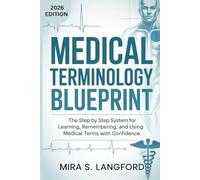 Medical Terminology Blueprint: The Step-By-Step System for Learning, Remembering, and Using Medical Terms with Confidence