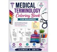 Medical Terminology Coloring Book for Beginners: Learn the Foundations of Anatomy and Medical Terminology with Fun Coloring Exercises Featuring Word Roots, Prefixes, Suffixes, and Clinical Terms