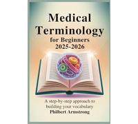 Medical Terminology for Beginners 2025-2026: A Step-by-Step Approach to Building Your Vocabulary.