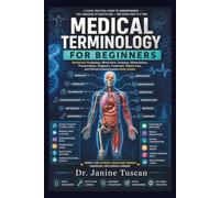 MEDICAL TERMINOLOGY FOR BEGINNERS: Healthcare Vocabulary, Word Parts, Anatomy, Abbreviations, Pronunciation, Diagnosis, Treatment, and Patient Care