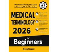 Medical Terminology for Beginners: The Ultimate Step by Step Guide to Mastering Medical Terminology