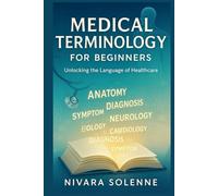 MEDICAL TERMINOLOGY FOR BEGINNERS: Unlocking the Language of Healthcare