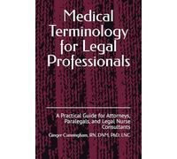 Medical Terminology for Legal Professionals: A Practical Guide for Attorneys, Paralegals, and Legal Nurse Consultants