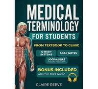 Medical Terminology for Students: From Textbook to Clinic. The Clinical Approach to Decode Any Term, Read Real Patient Charts, and Never Confuse a Look-Alike Again