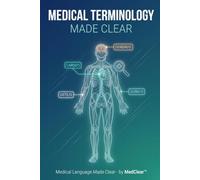 Medical Terminology Made Clear: Learn the Roots, Prefixes, and Suffixes Behind Every Medical Term - Full-Colour Edition