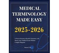 Medical Terminology Made Easy 2025-2026: A Proven System to Decode, Pronounce, and Master 2000+ Medical Terms Without Complex Diagrams (Daxon's Books)