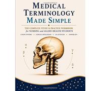 Medical Terminology Made Simple: The Complete Study & Practice Workbook for Nursing and Allied Health Students