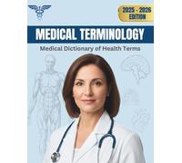 Medical Terminology: Medical Dictionary of Health Terms (2025-2026 Edition)